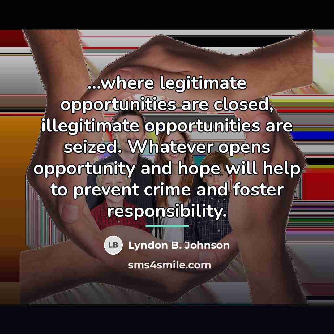 “...where legitimate opportunities are closed, illegitimate opportunities are seized. Whatever…” quote by Lyndon B. Johnson