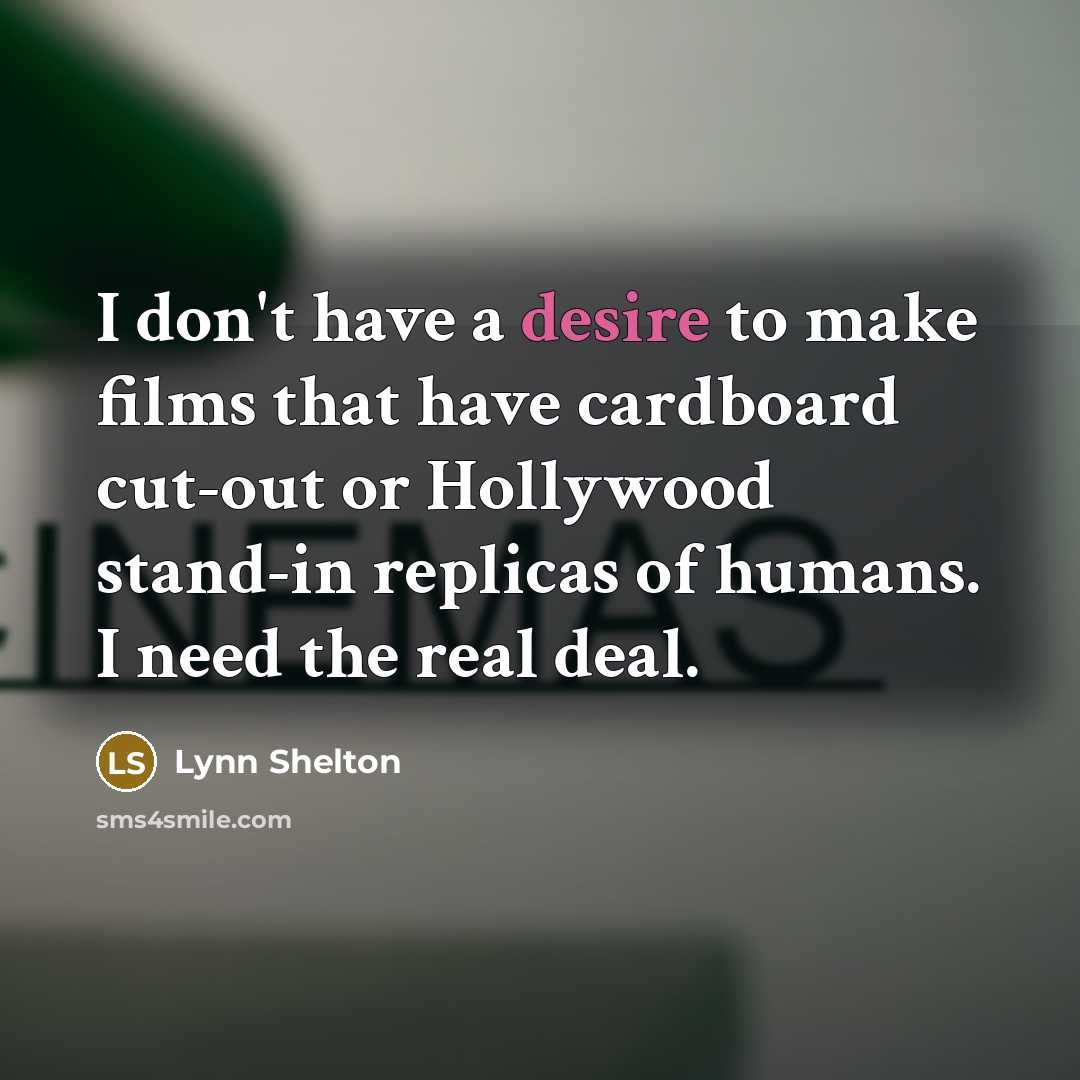 “I don't have a desire to make films that have…” quote by Lynn Shelton
