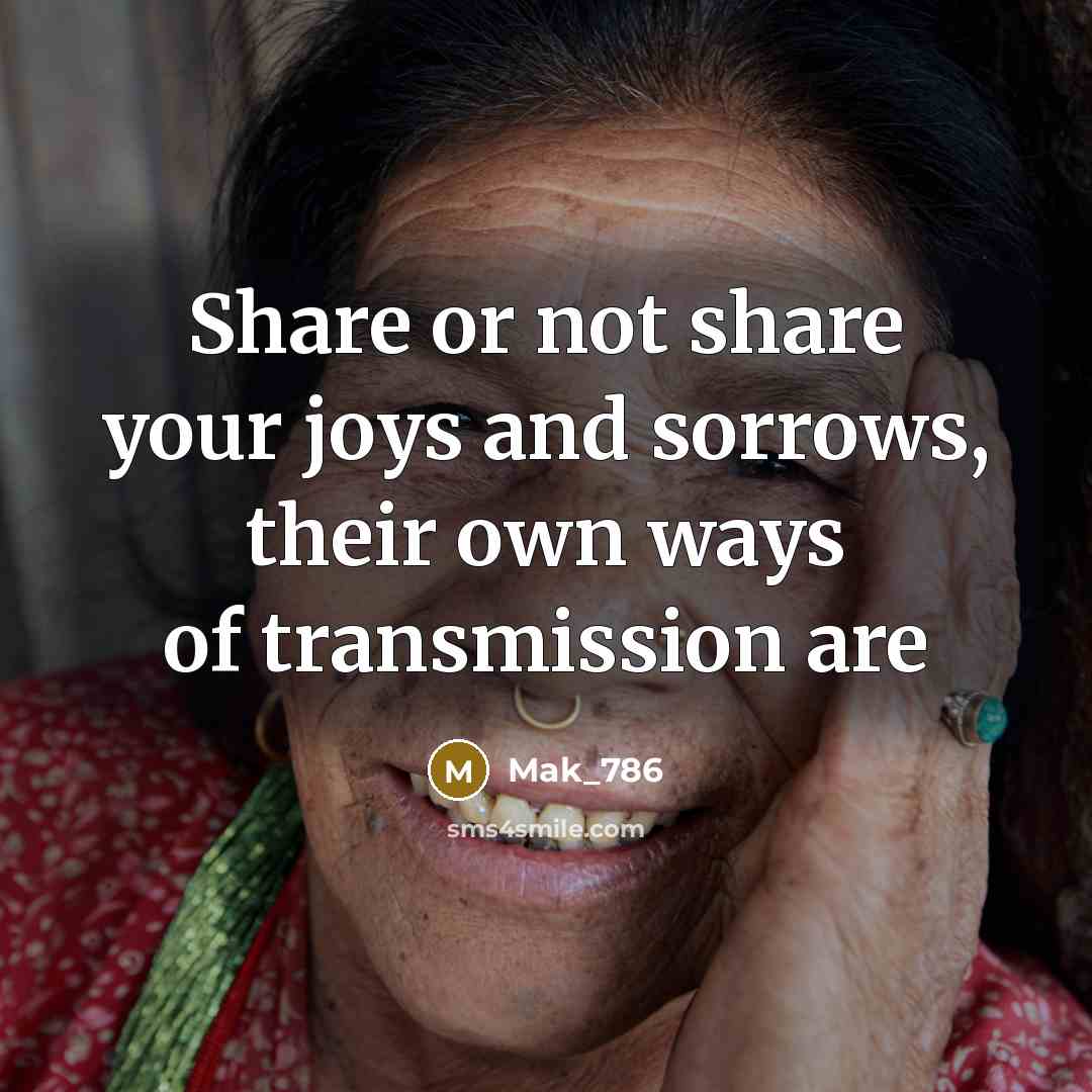 “Share or not share your joys and sorrows, their own…” quote by Mak_786