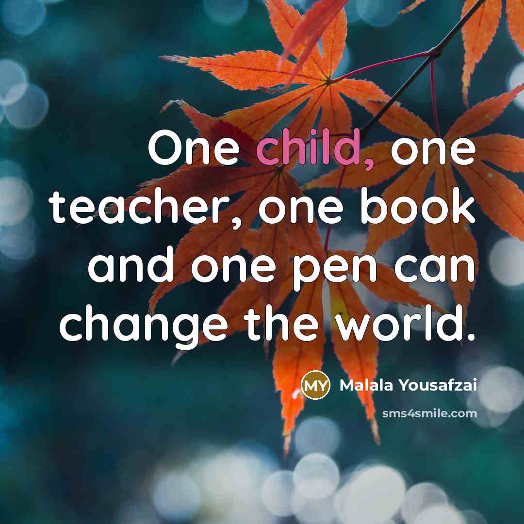 “One child, one teacher, one book and one pen can…” quote by Malala Yousafzai