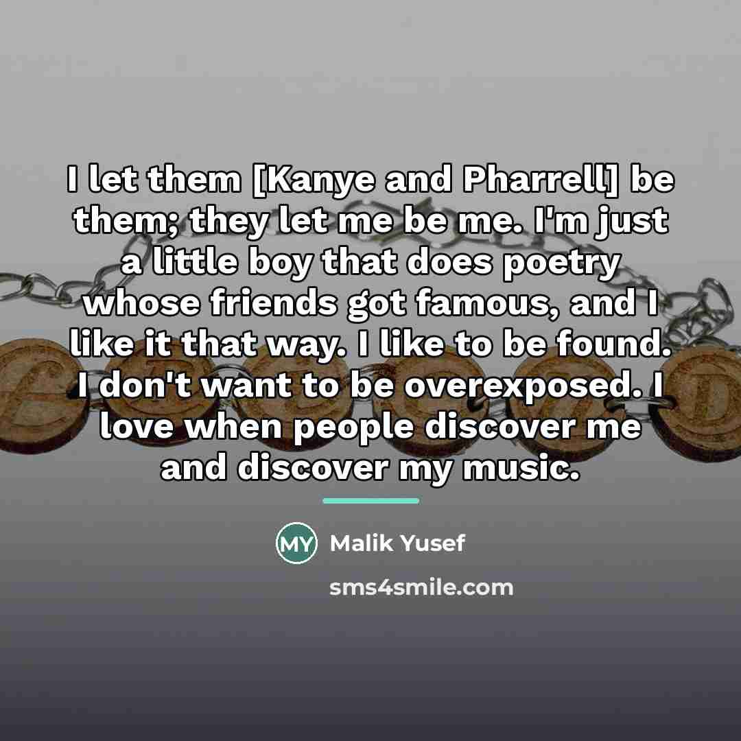 “I let them [Kanye and Pharrell] be them; they let…” quote by Malik Yusef