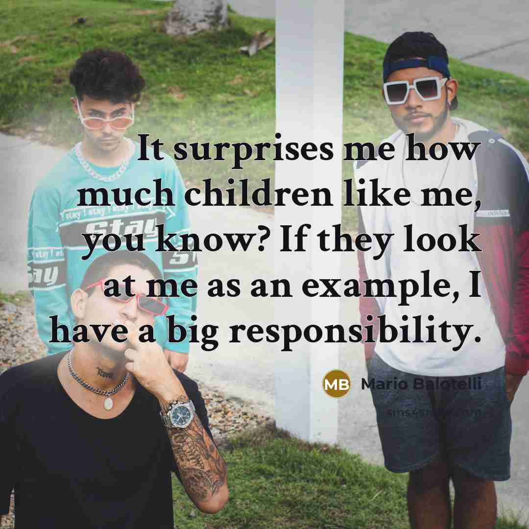 “It surprises me how much children like me, you know?…” quote by Mario Balotelli