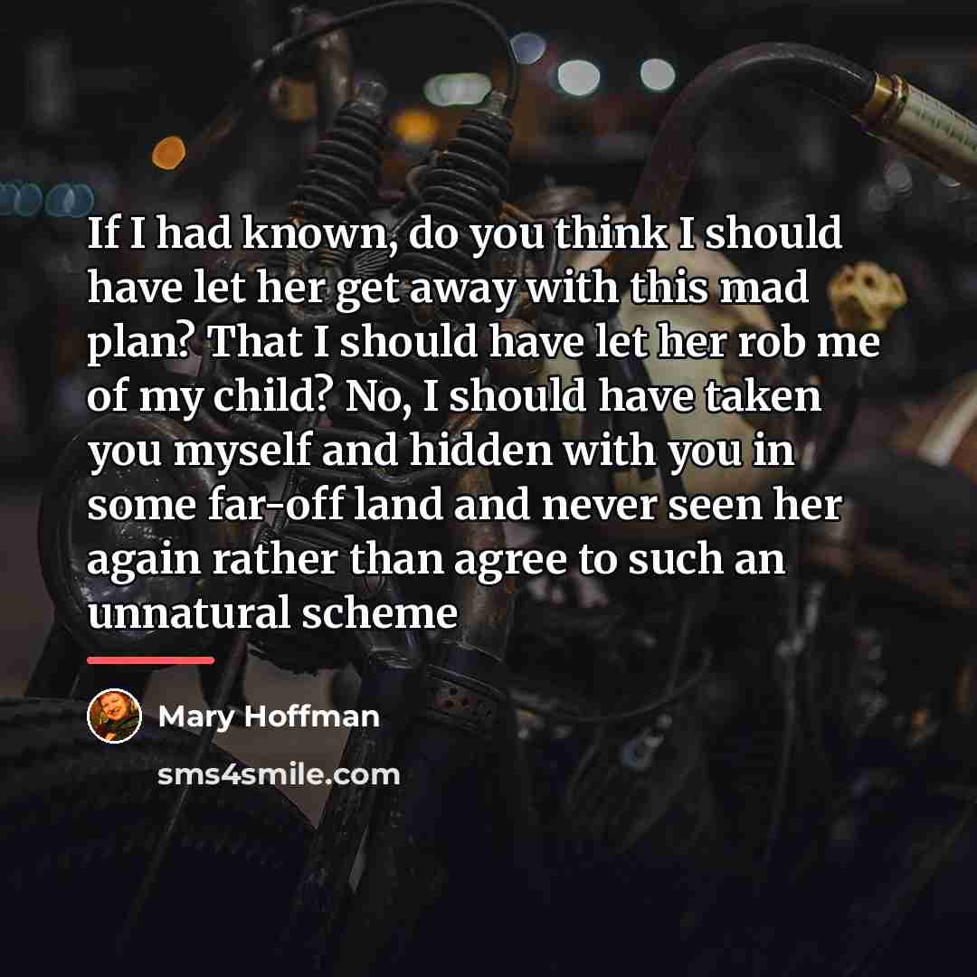 “If I had known, do you think I should have…” quote by Mary Hoffman