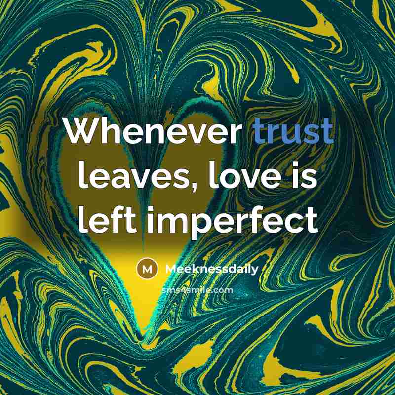 “Whenever trust leaves, love is left imperfect” quote by Meeknessdaily