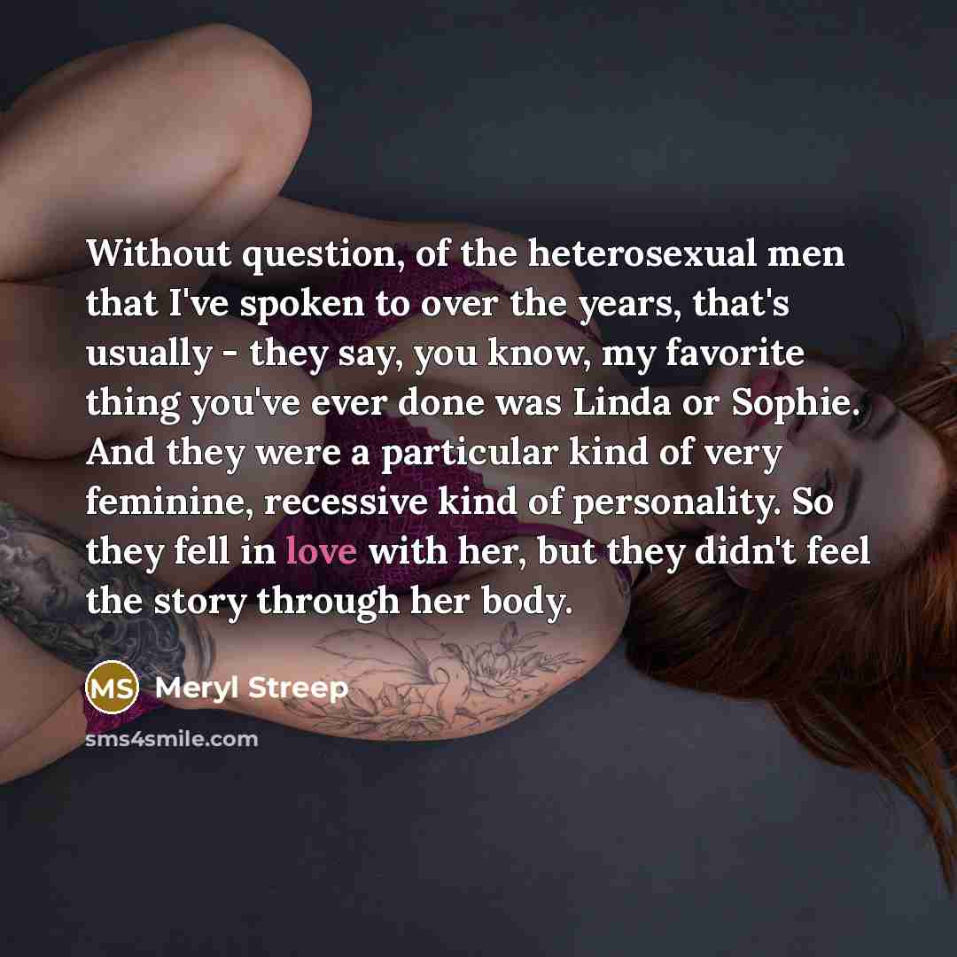 “Without question, of the heterosexual men that I've spoken to…” quote by Meryl Streep