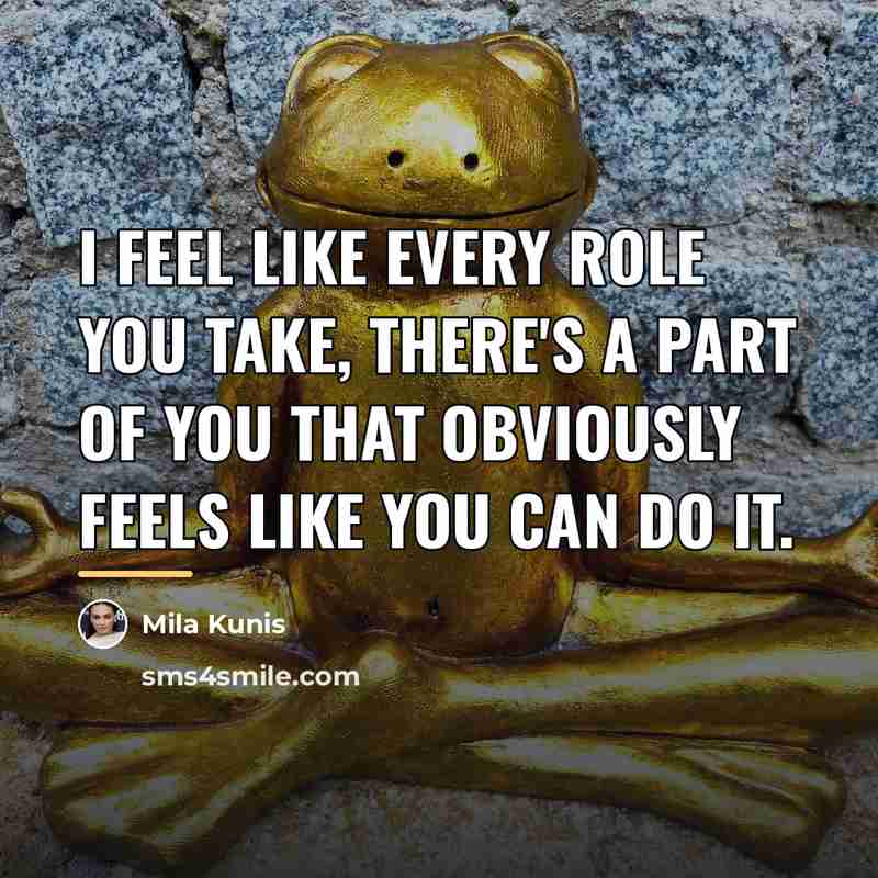 “I feel like every role you take, there's a part…” quote by Mila Kunis