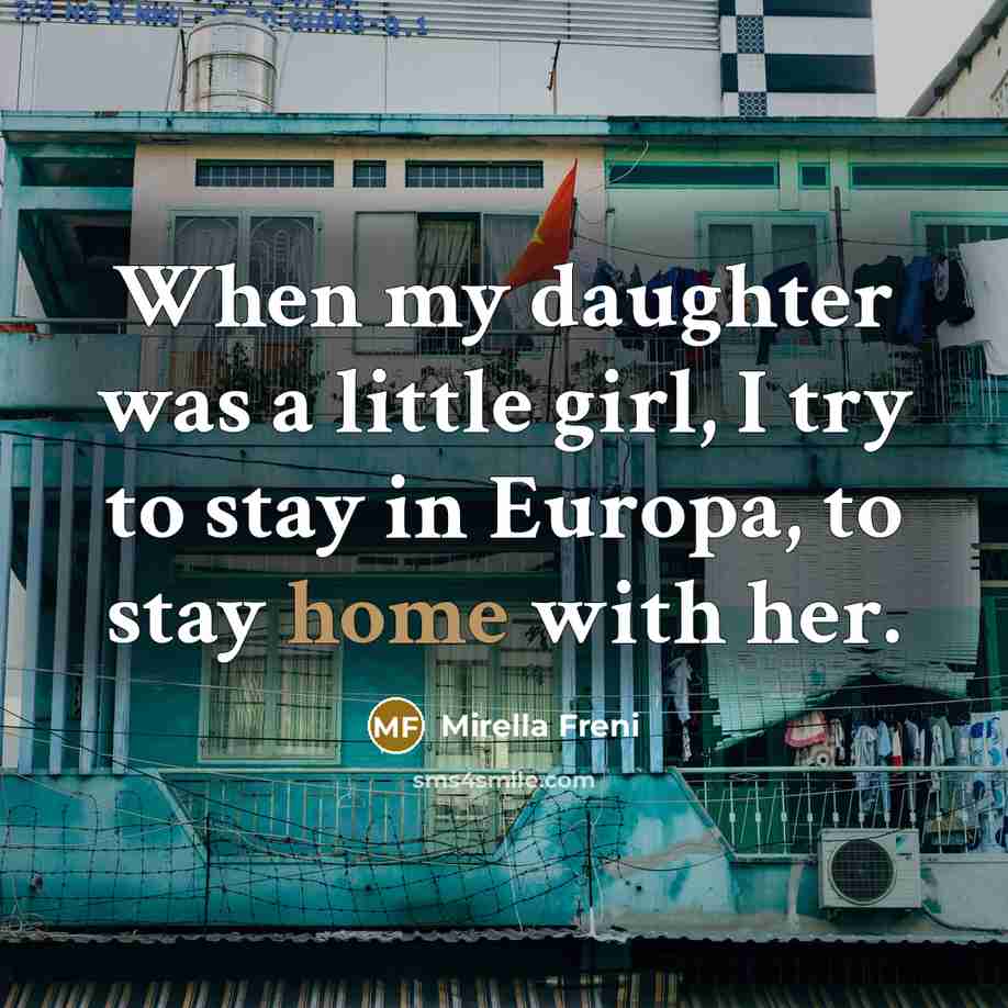 “When my daughter was a little girl, I try to…” quote by Mirella Freni