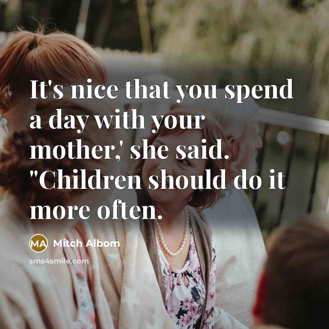 “It's nice that you spend a day with your mother,'…” quote by Mitch Albom