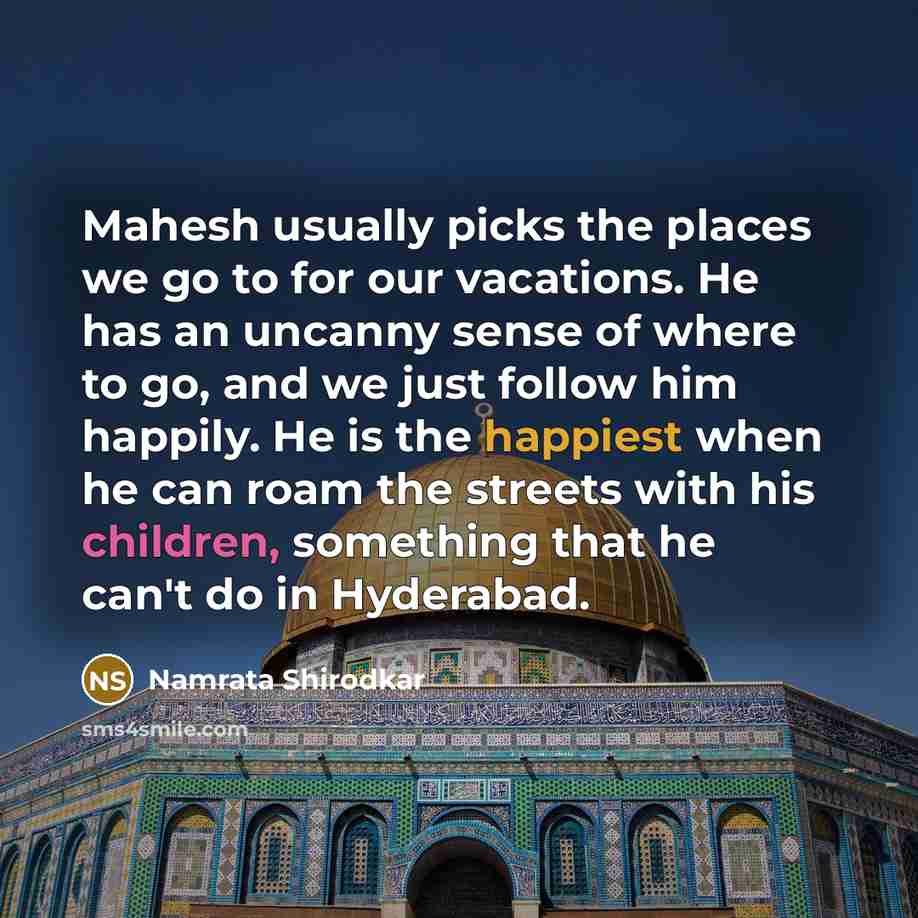 “Mahesh usually picks the places we go to for our…” quote by Namrata Shirodkar