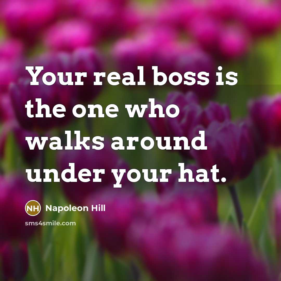 “Your real boss is the one who walks around under…” quote by Napoleon Hill