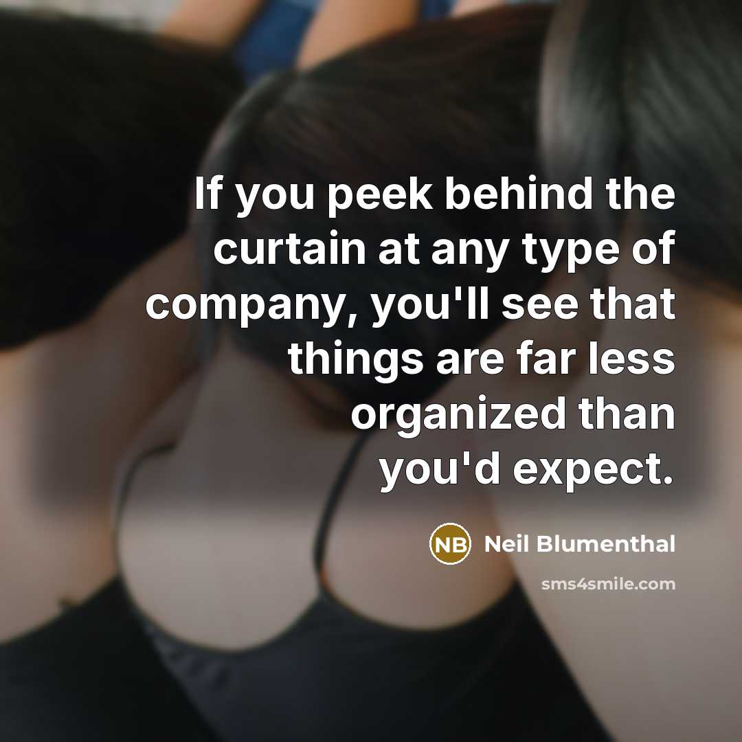 “If you peek behind the curtain at any type of…” quote by Neil Blumenthal