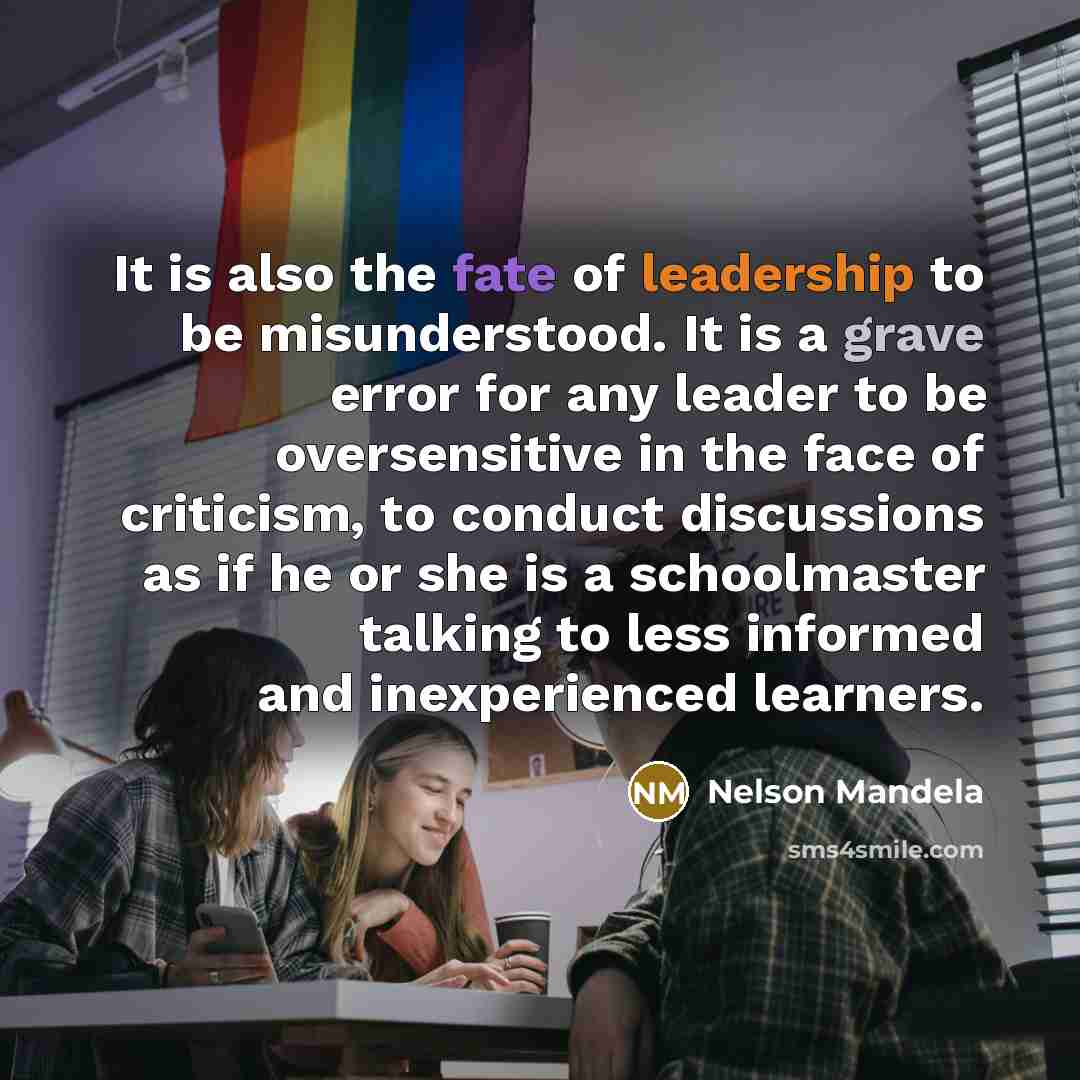 “It is also the fate of leadership to be misunderstood.…” quote by Nelson Mandela