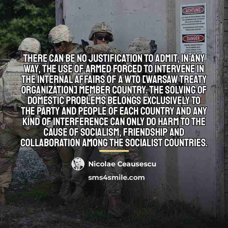 “There can be no justification to admit, in any way,…” quote by Nicolae Ceausescu