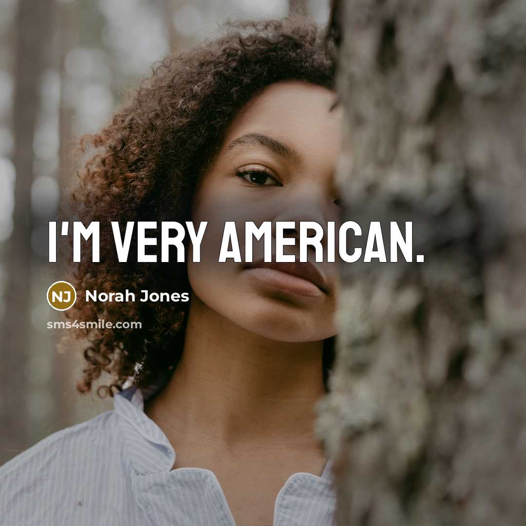 “I'm very American.…” quote by Norah Jones