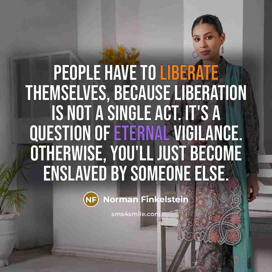 “People have to liberate themselves, because liberation is not a…” quote by Norman Finkelstein