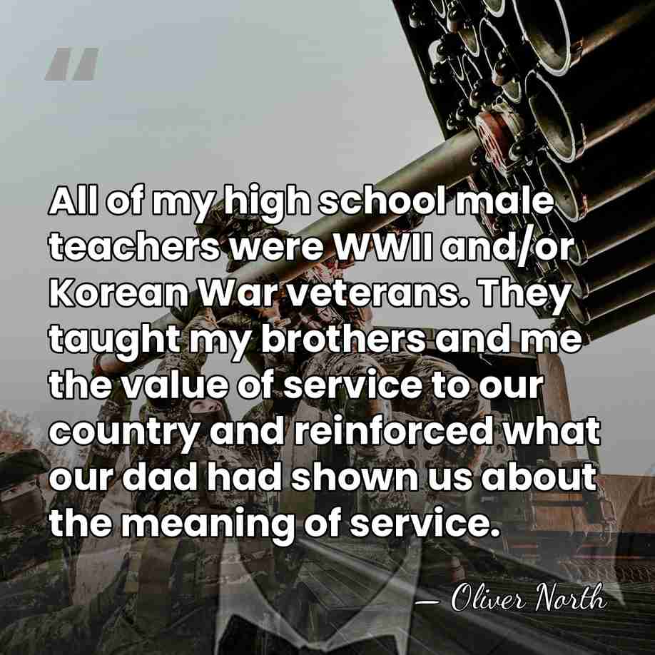 All of my high school male teachers were WWII and/or Korean War&hellip; - Oliver North