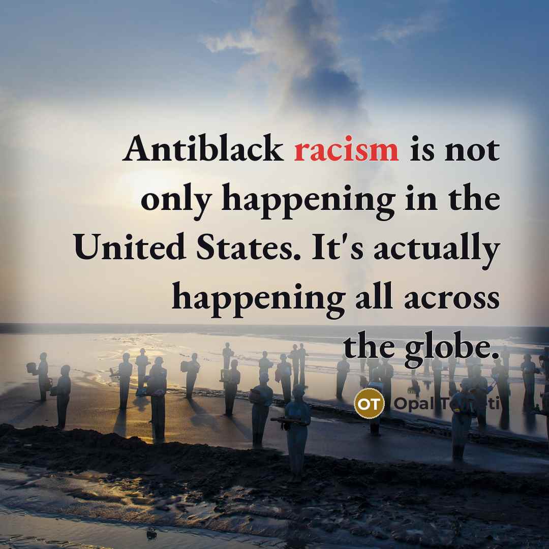 “Antiblack racism is not only happening in the United States.…” quote by Opal Tometi