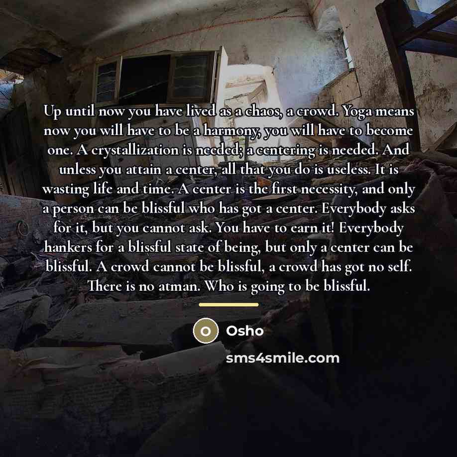 “Up until now you have lived as a chaos, a…” quote by OSHO