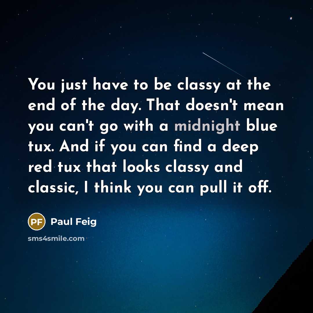 “You just have to be classy at the end of…” quote by Paul Feig