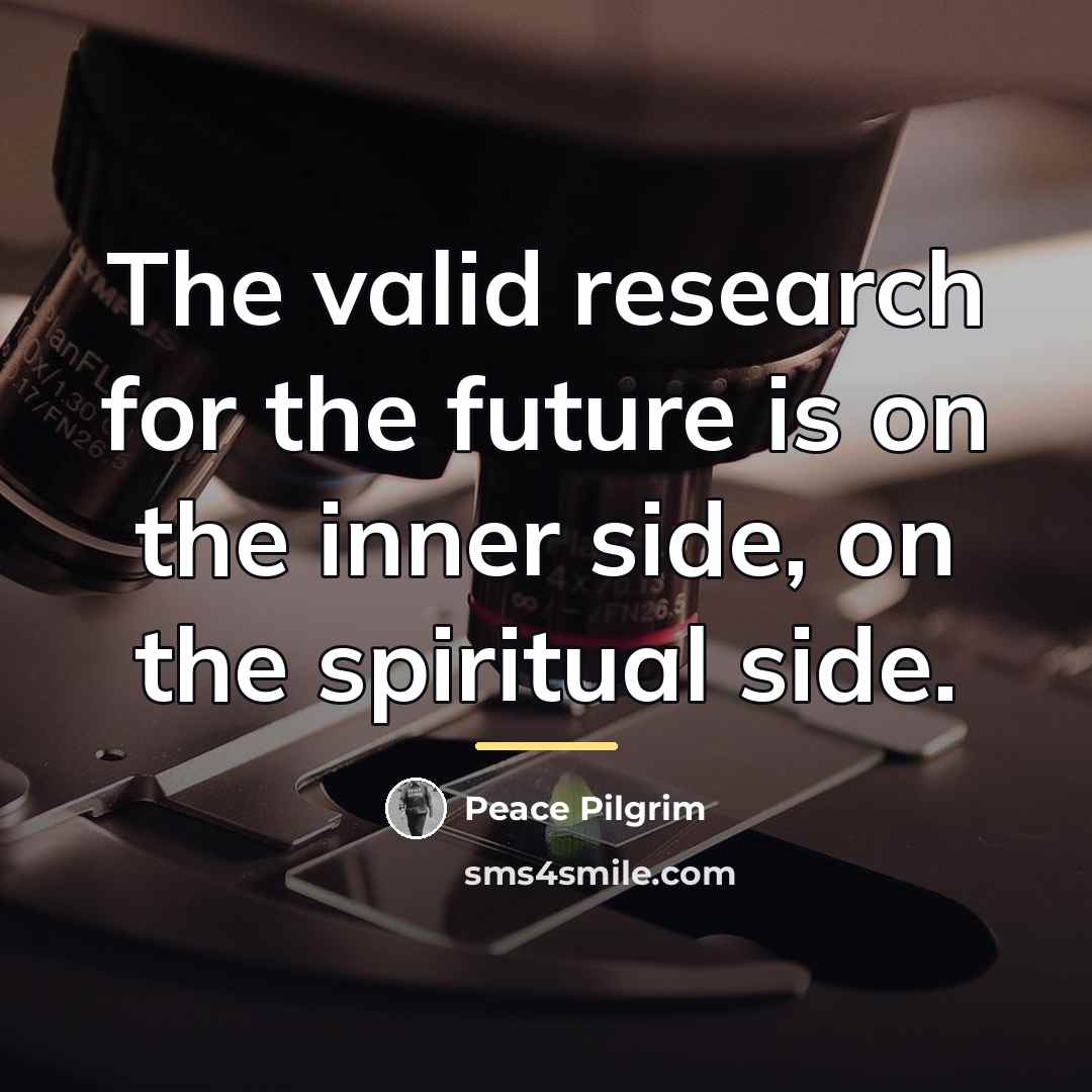 “The valid research for the future is on the inner…” quote by Peace Pilgrim