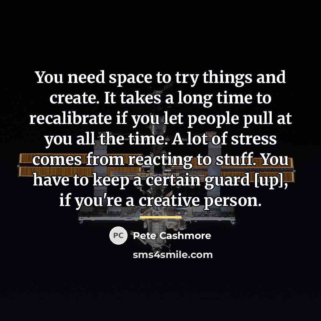 “You need space to try things and create. It takes…” quote by Pete Cashmore
