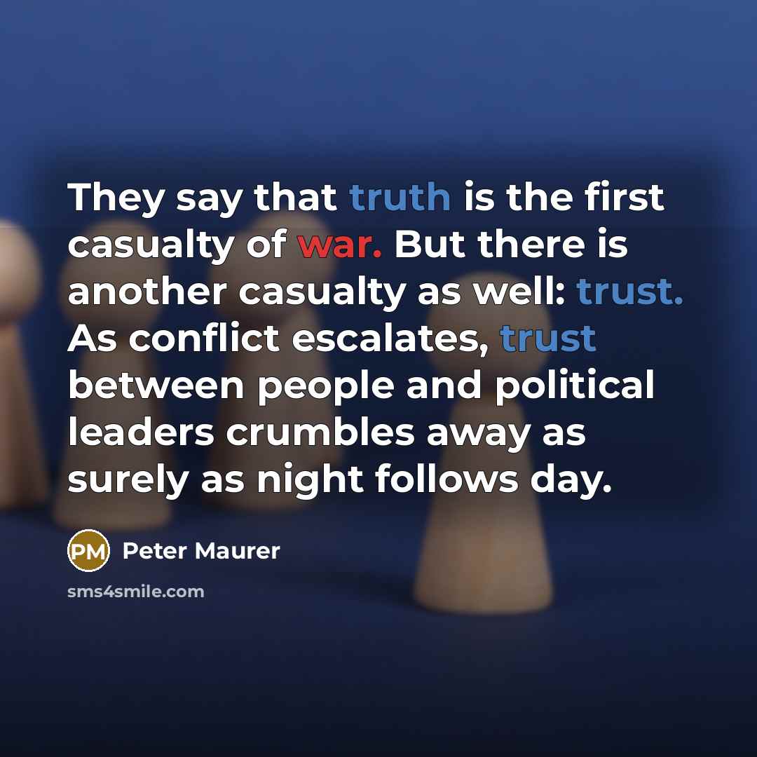 “They say that truth is the first casualty of war.…” quote by Peter Maurer