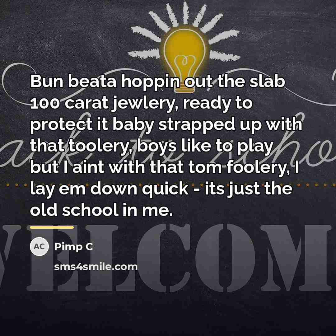 “Bun beata hoppin out the slab 100 carat jewlery, ready…” quote by Pimp C