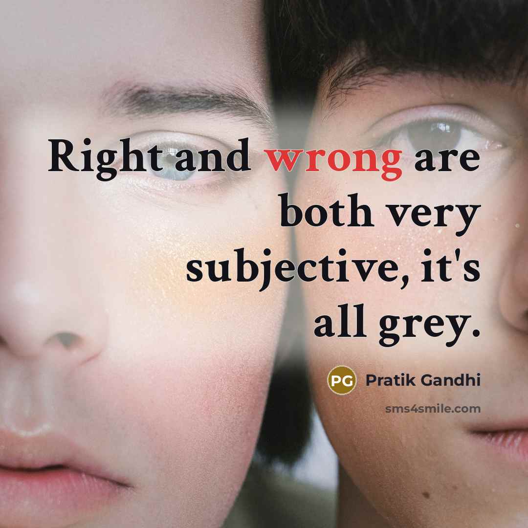 “Right and wrong are both very subjective, it's all grey.…” quote by Pratik Gandhi