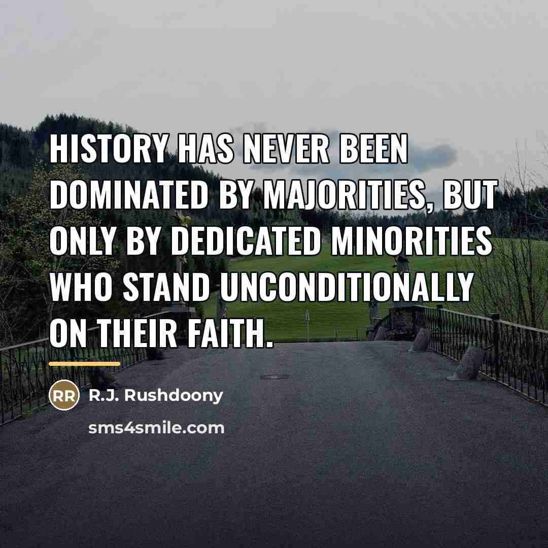 “History has never been dominated by majorities, but only by…” quote by R.J. Rushdoony