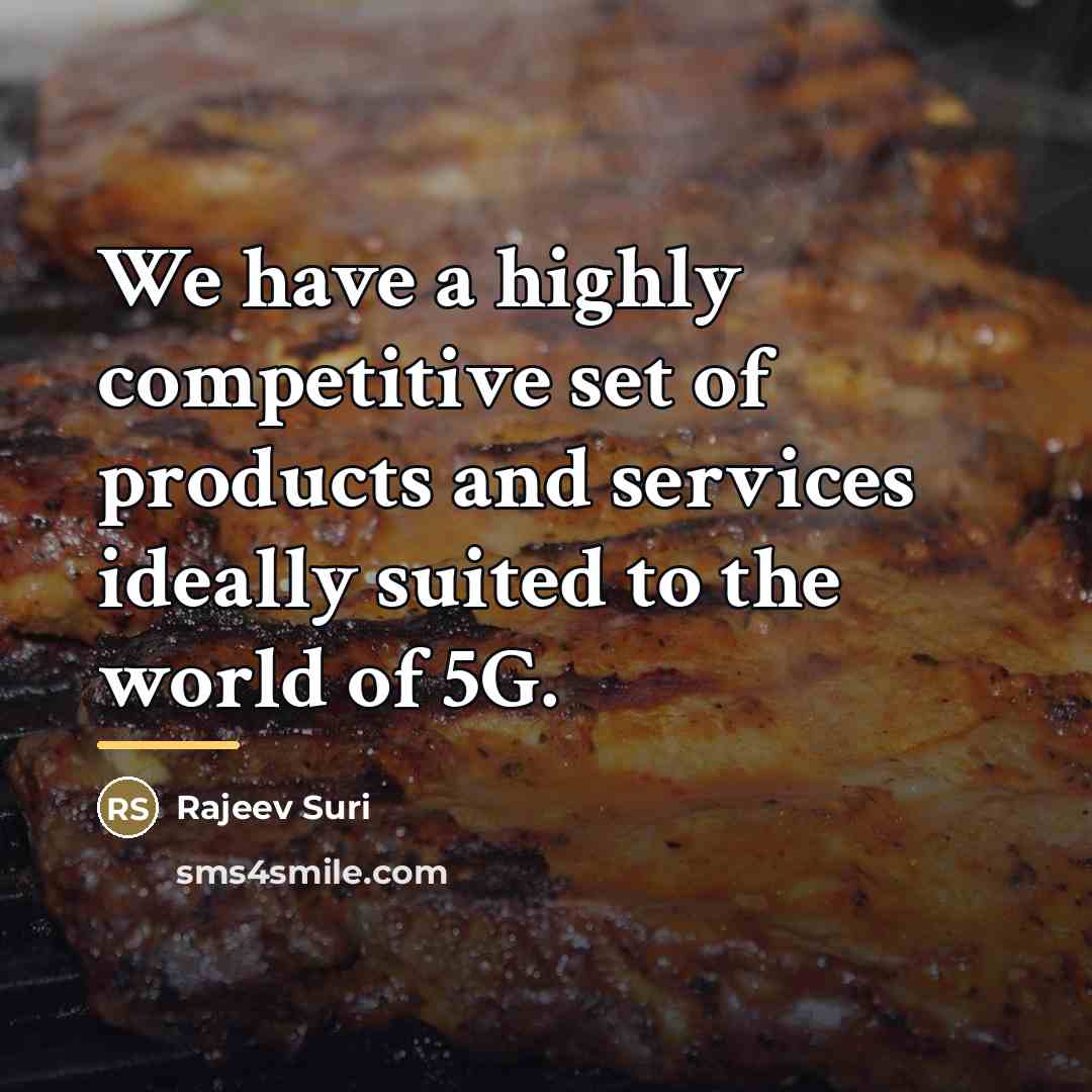 “We have a highly competitive set of products and services…” quote by Rajeev Suri