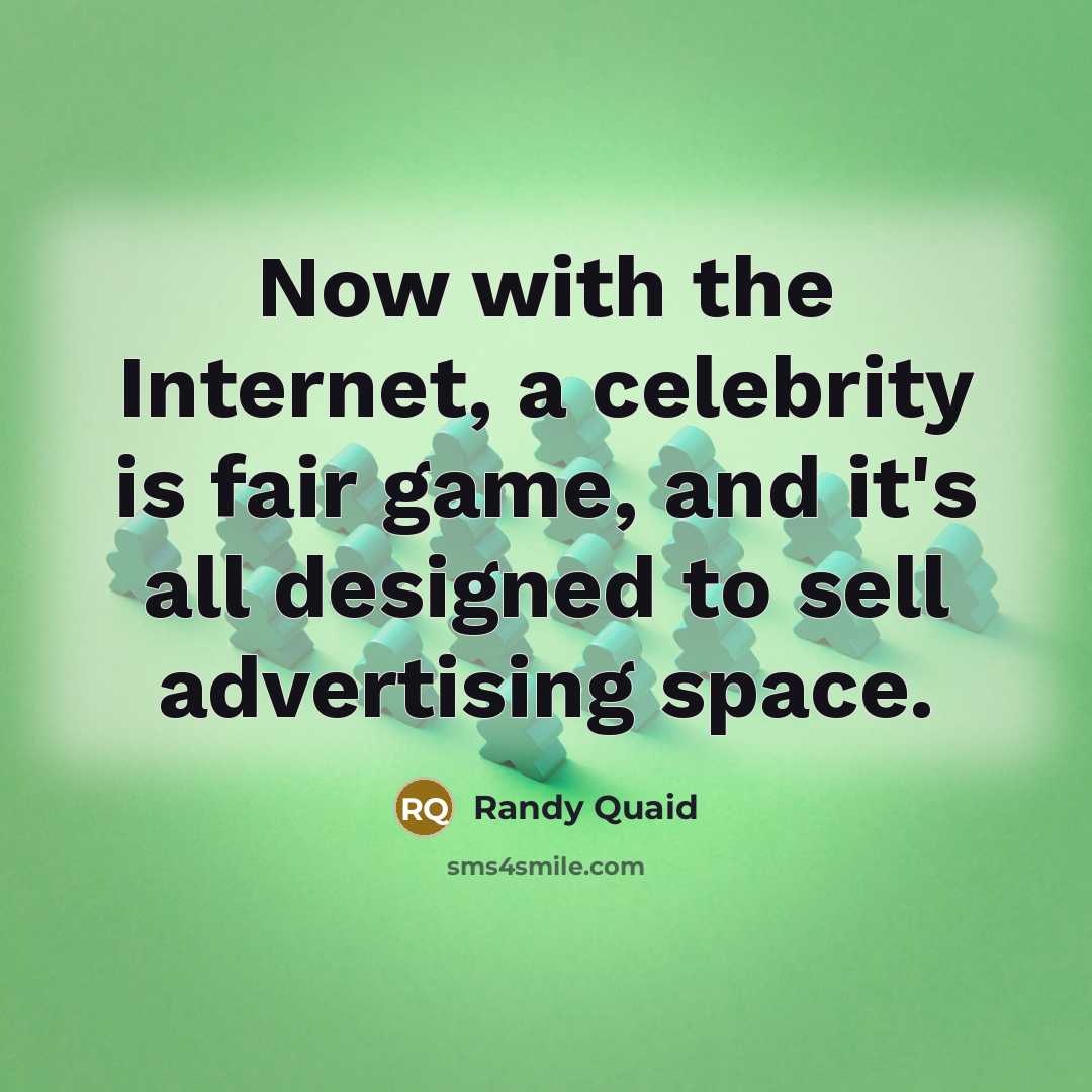 “Now with the Internet, a celebrity is fair game, and…” quote by Randy Quaid