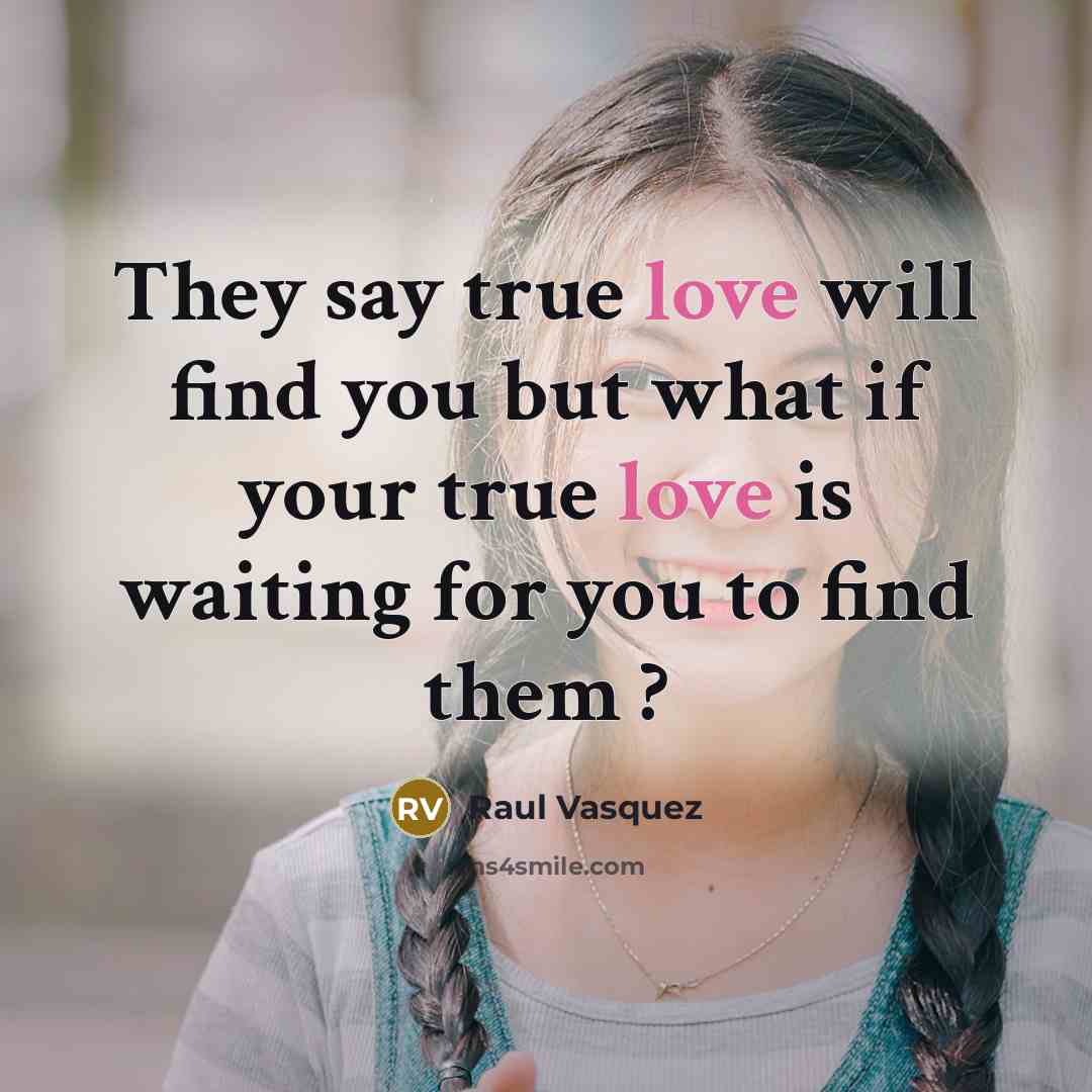 “They say true love will find you but what if…” quote by Raul Vasquez