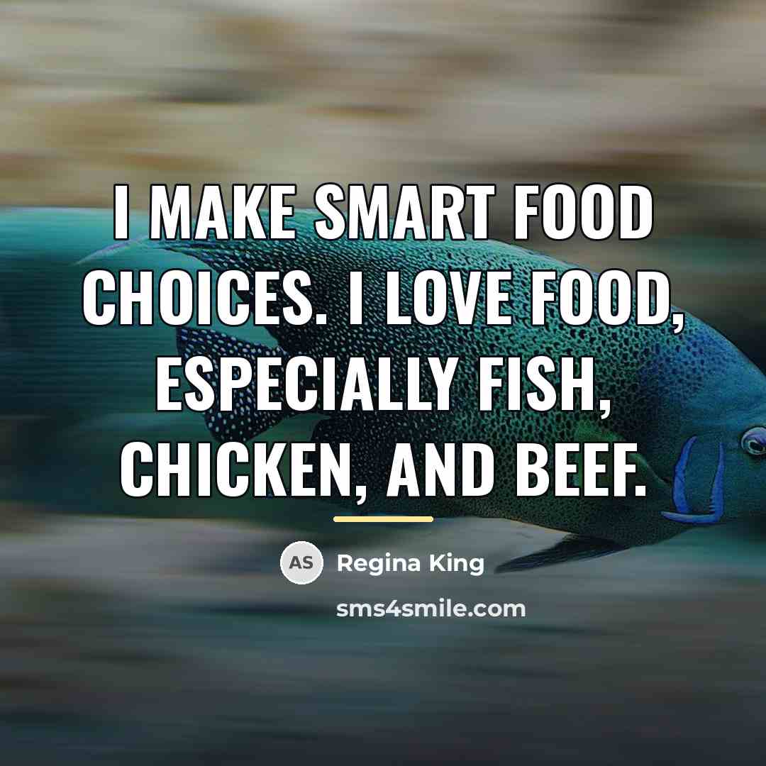 “I make smart food choices. I love food, especially fish,…” quote by Regina King