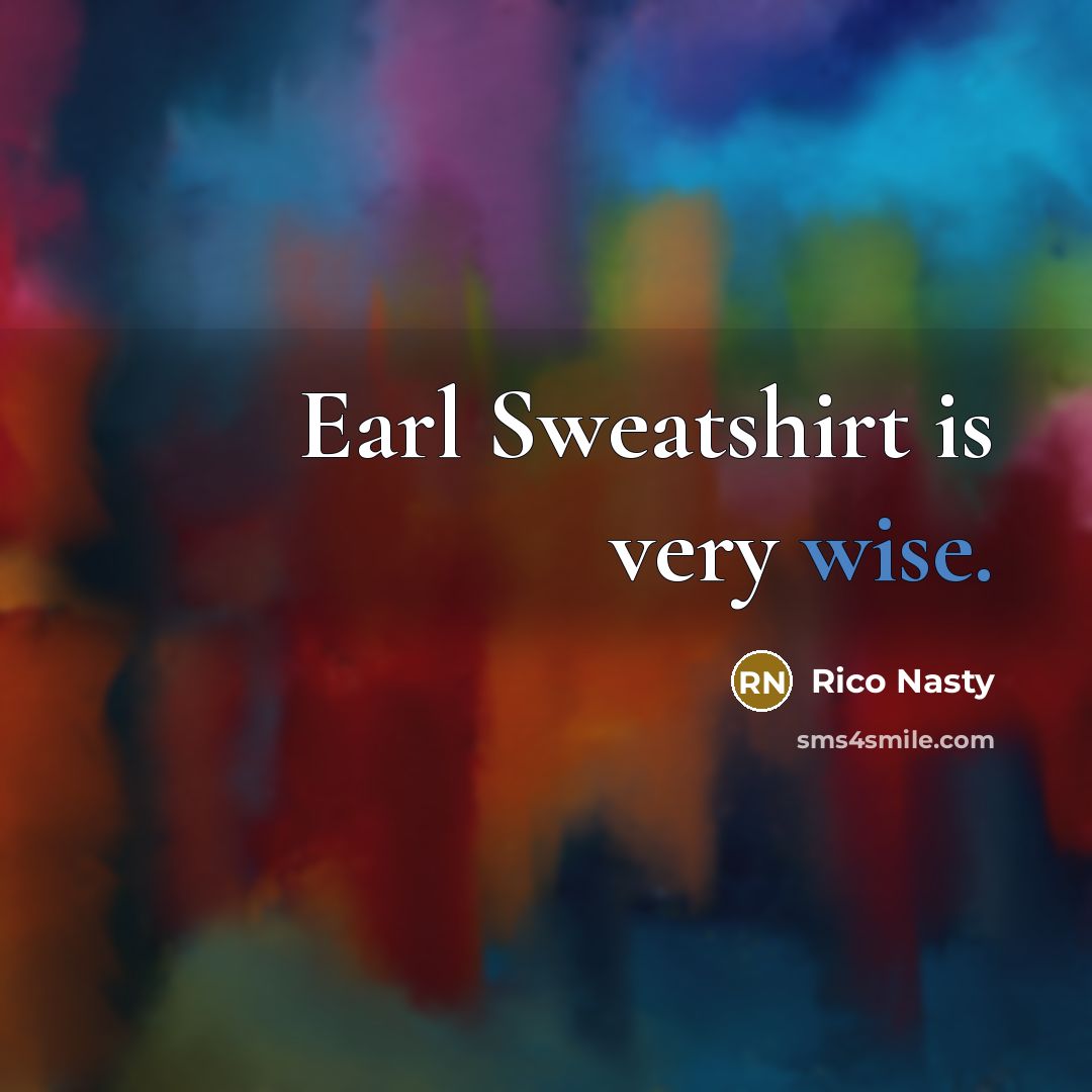 “Earl Sweatshirt is very wise.…” quote by Rico Nasty
