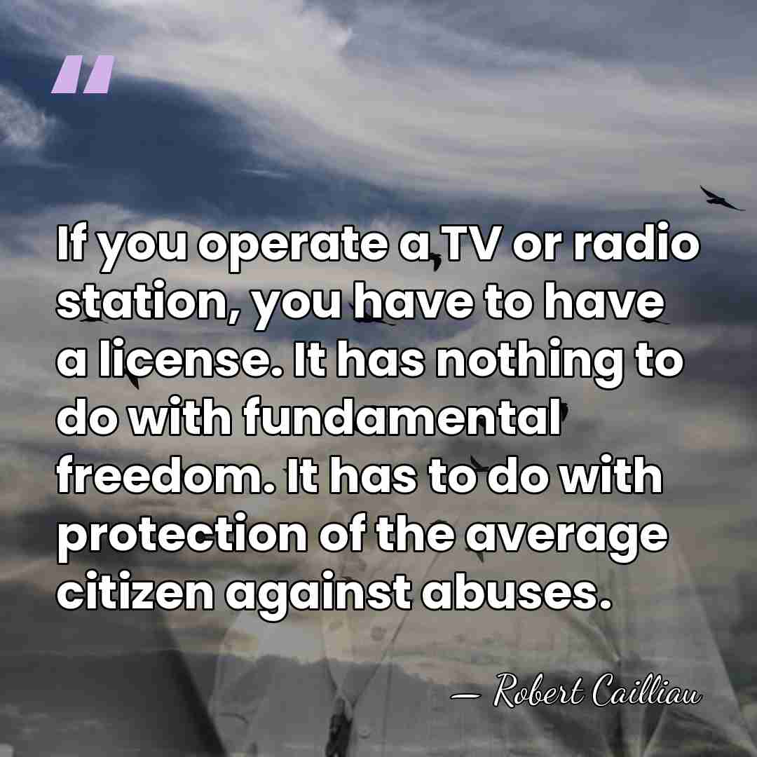 If you operate a TV or radio station, you have to have&hellip; - Robert Cailliau