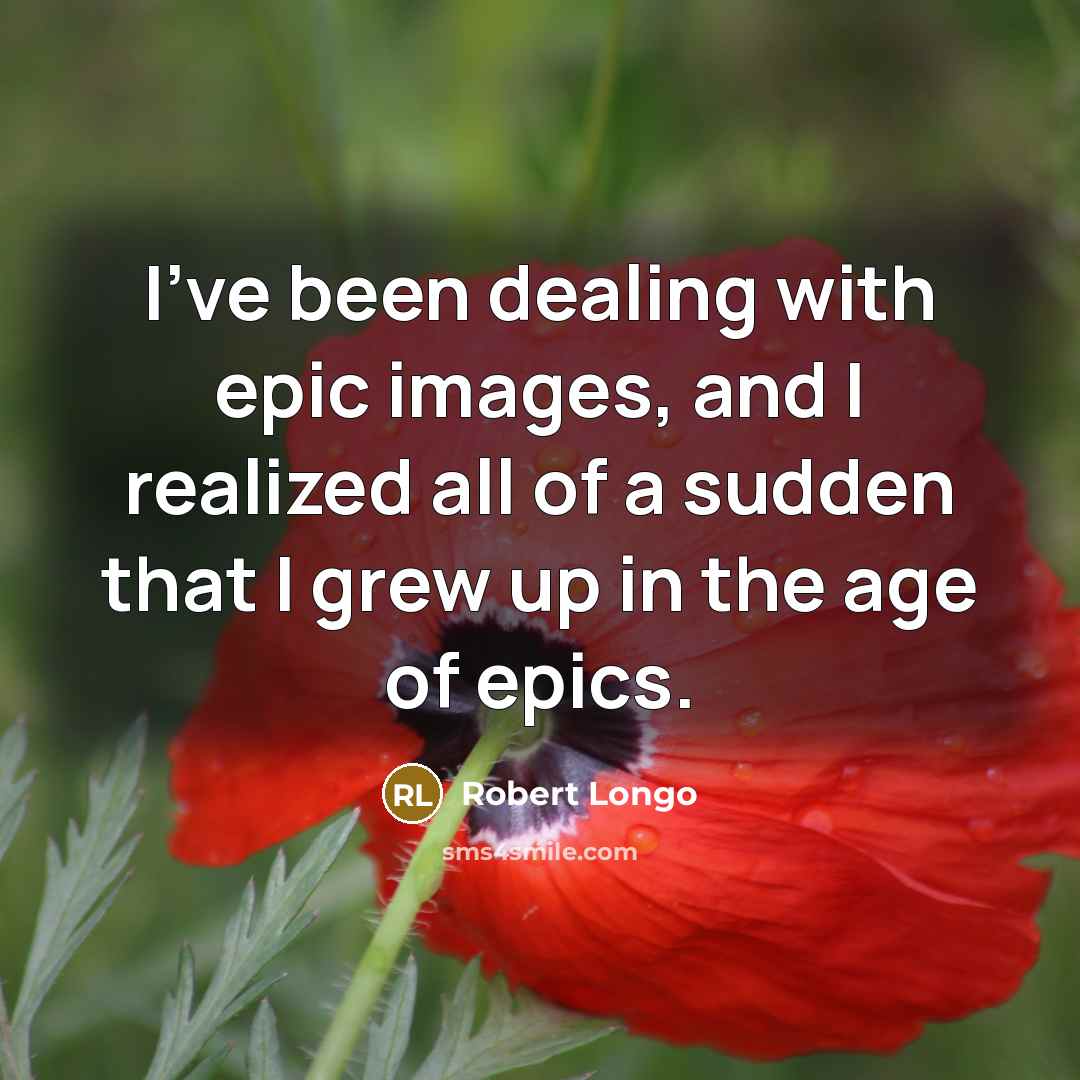 “I've been dealing with epic images, and I realized all…” quote by Robert Longo