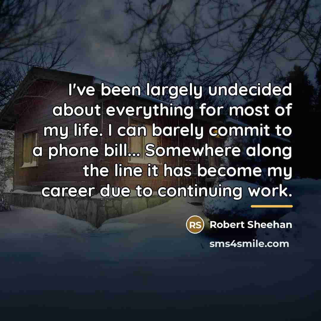 “I've been largely undecided about everything for most of my…” quote by Robert Sheehan