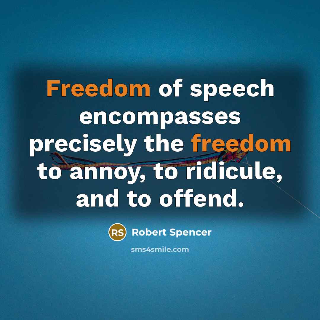 “Freedom of speech encompasses precisely the freedom to annoy, to…” quote by Robert Spencer