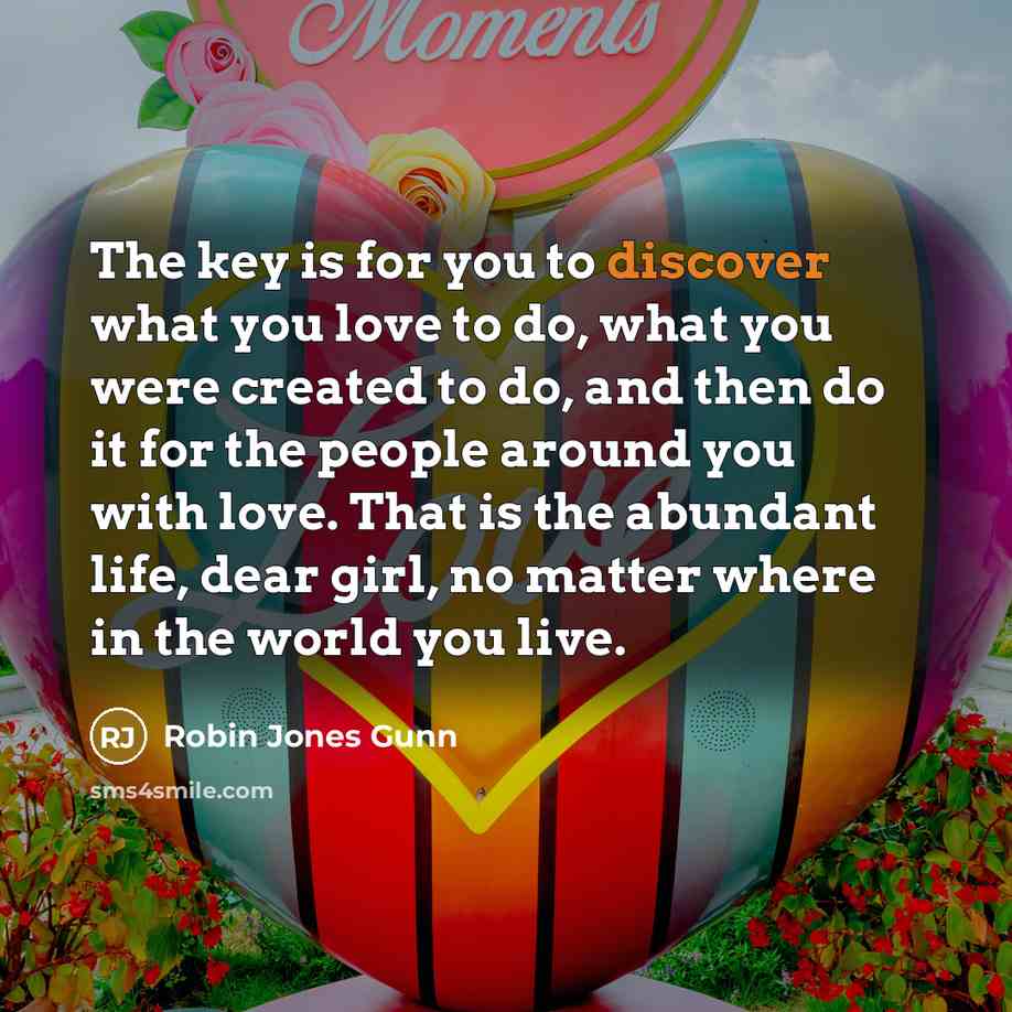 “The key is for you to discover what you love…” quote by Robin Jones Gunn