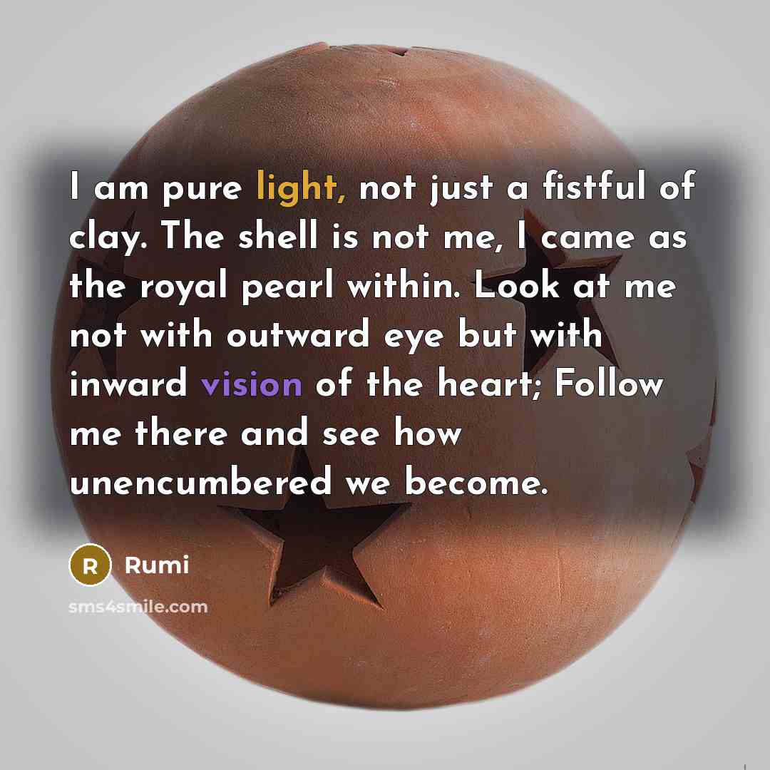 “I am pure light, not just a fistful of clay.…” quote by Rumi