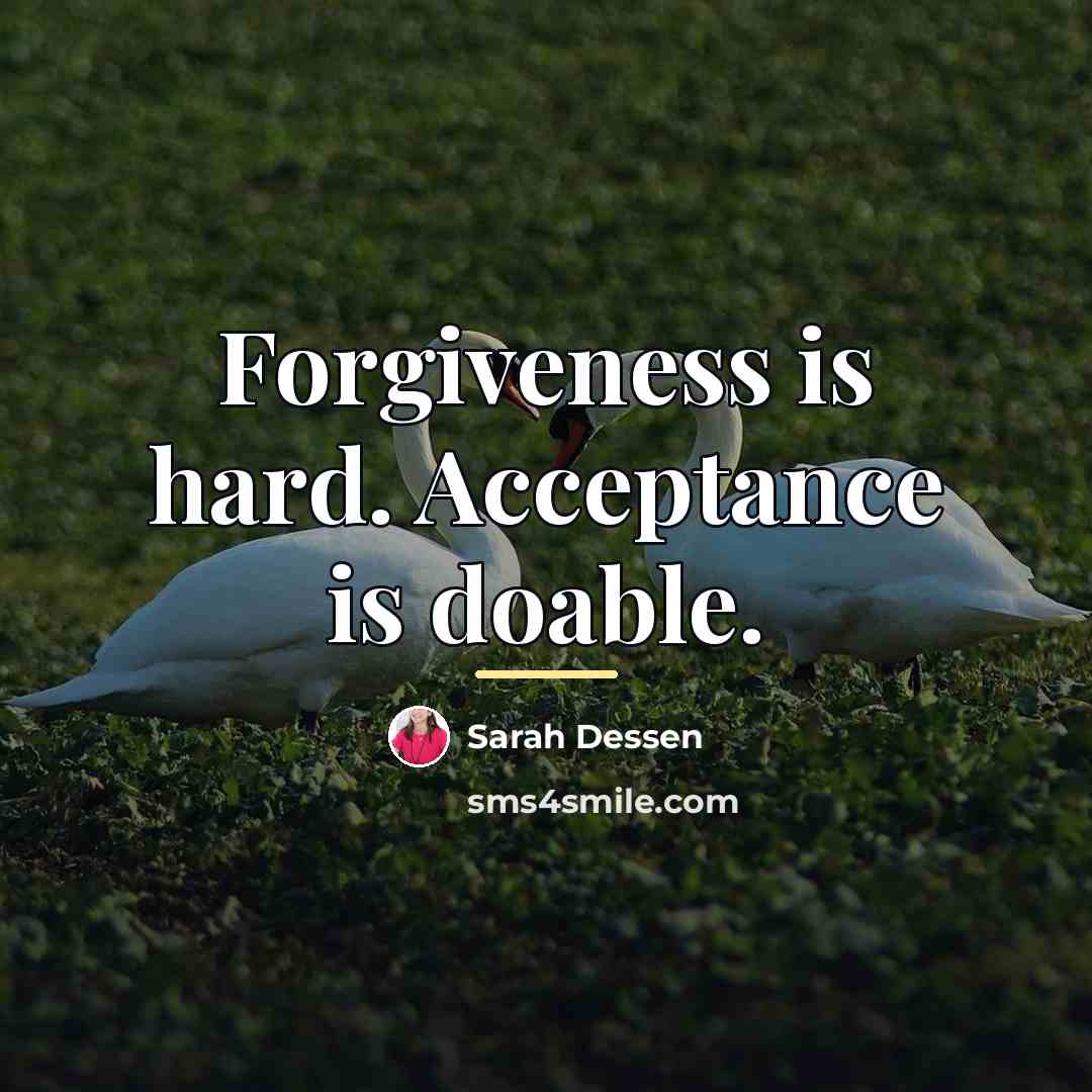 “Forgiveness is hard. Acceptance is doable.…” quote by Sarah Dessen