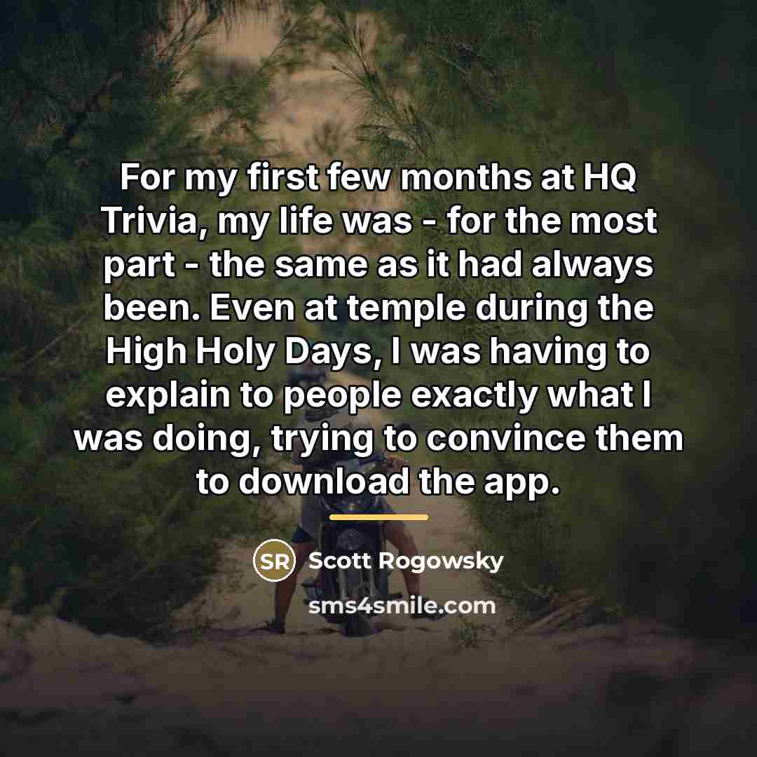 “For my first few months at HQ Trivia, my life…” quote by Scott Rogowsky