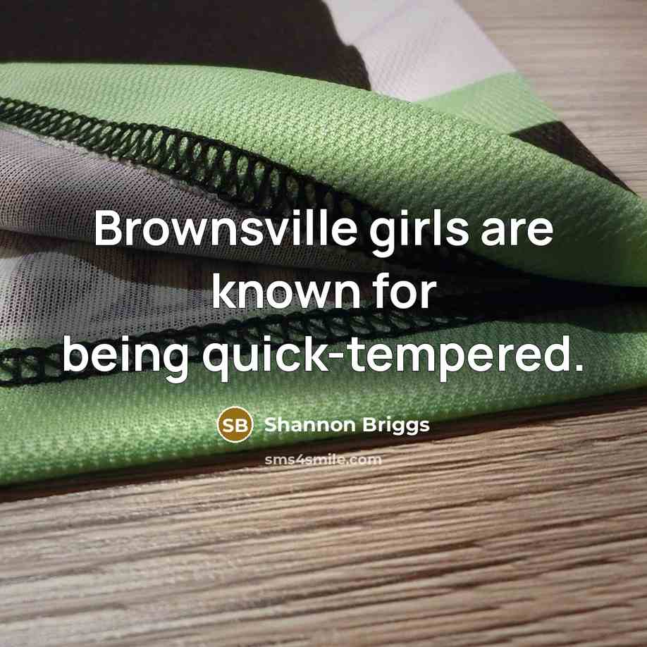 “Brownsville girls are known for being quick-tempered.…” quote by Shannon Briggs