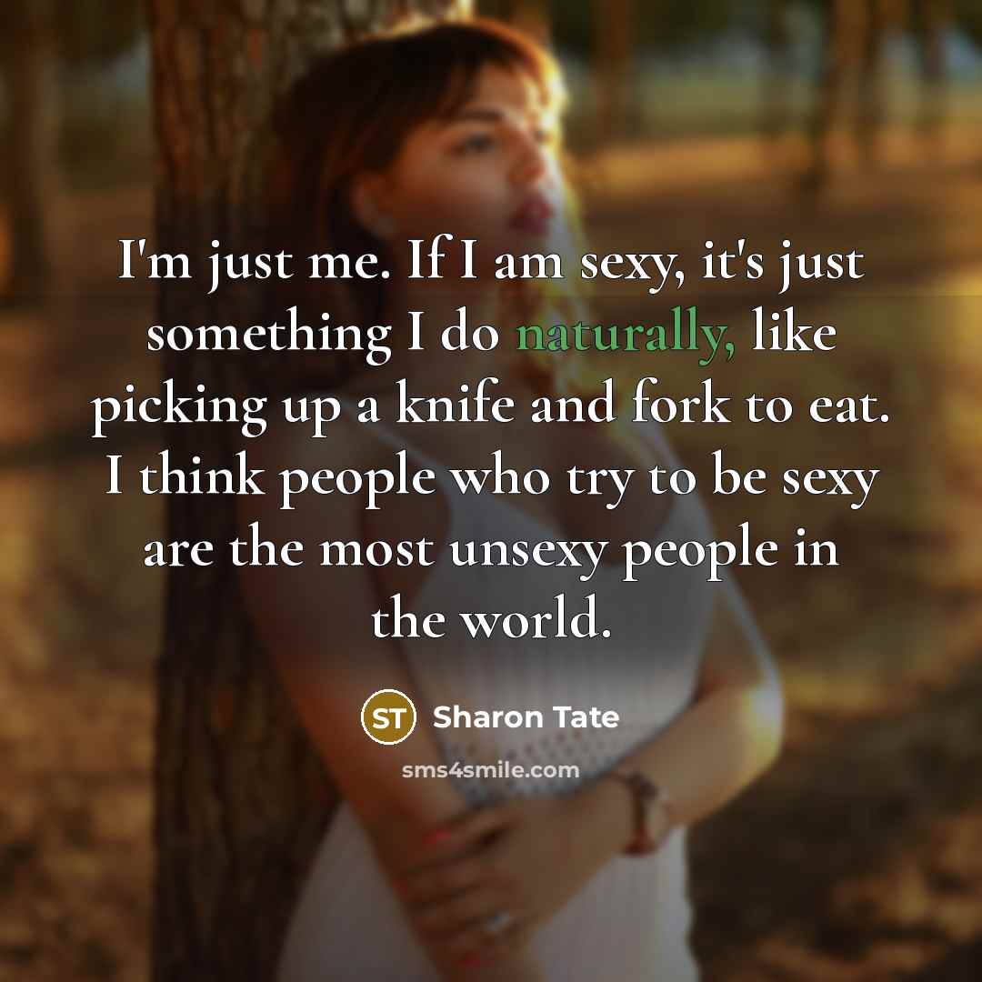 “I'm just me. If I am sexy, it's just something…” quote by Sharon Tate
