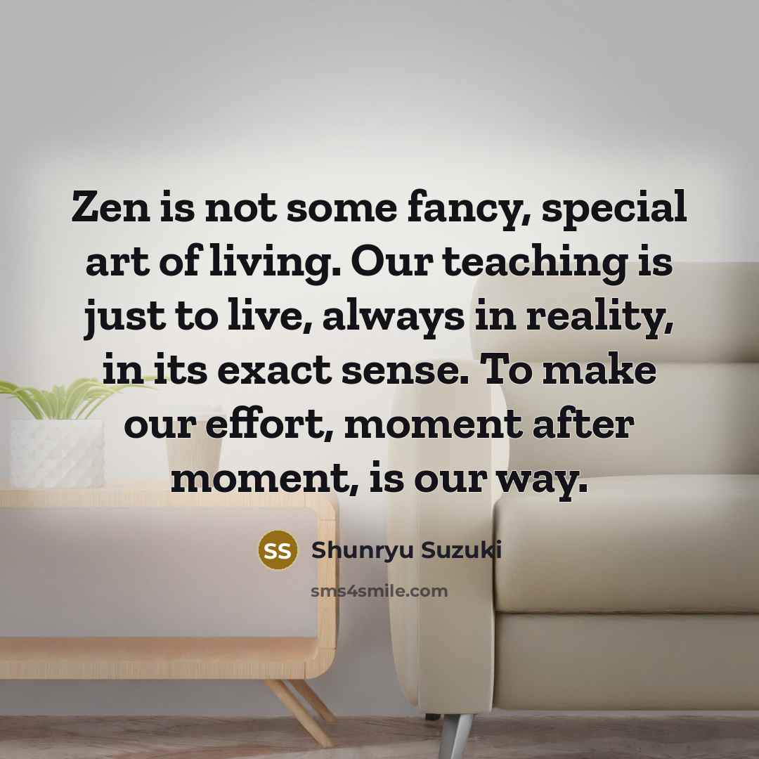 “Zen is not some fancy, special art of living. Our…” quote by Shunryu Suzuki