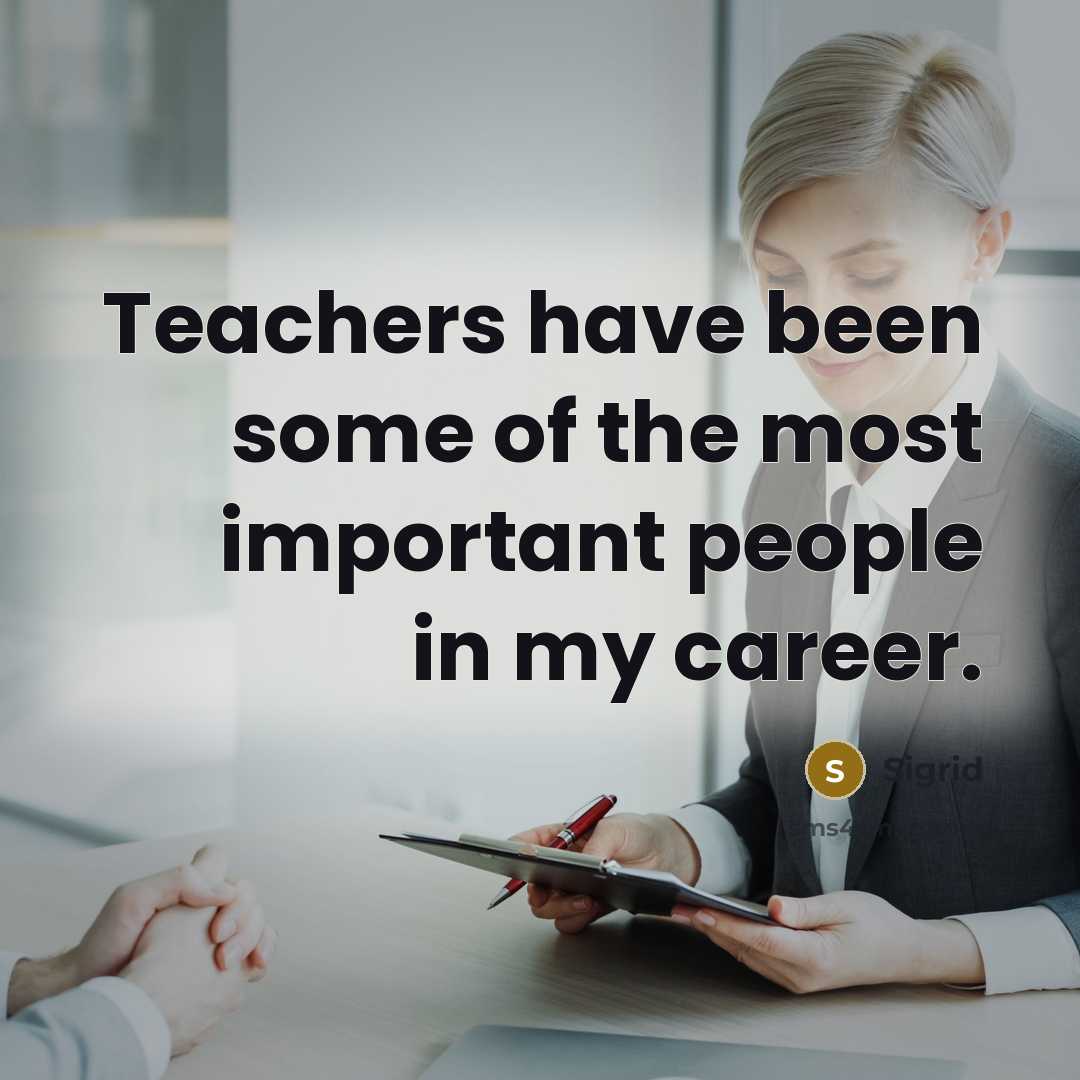 “Teachers have been some of the most important people in…” quote by Sigrid