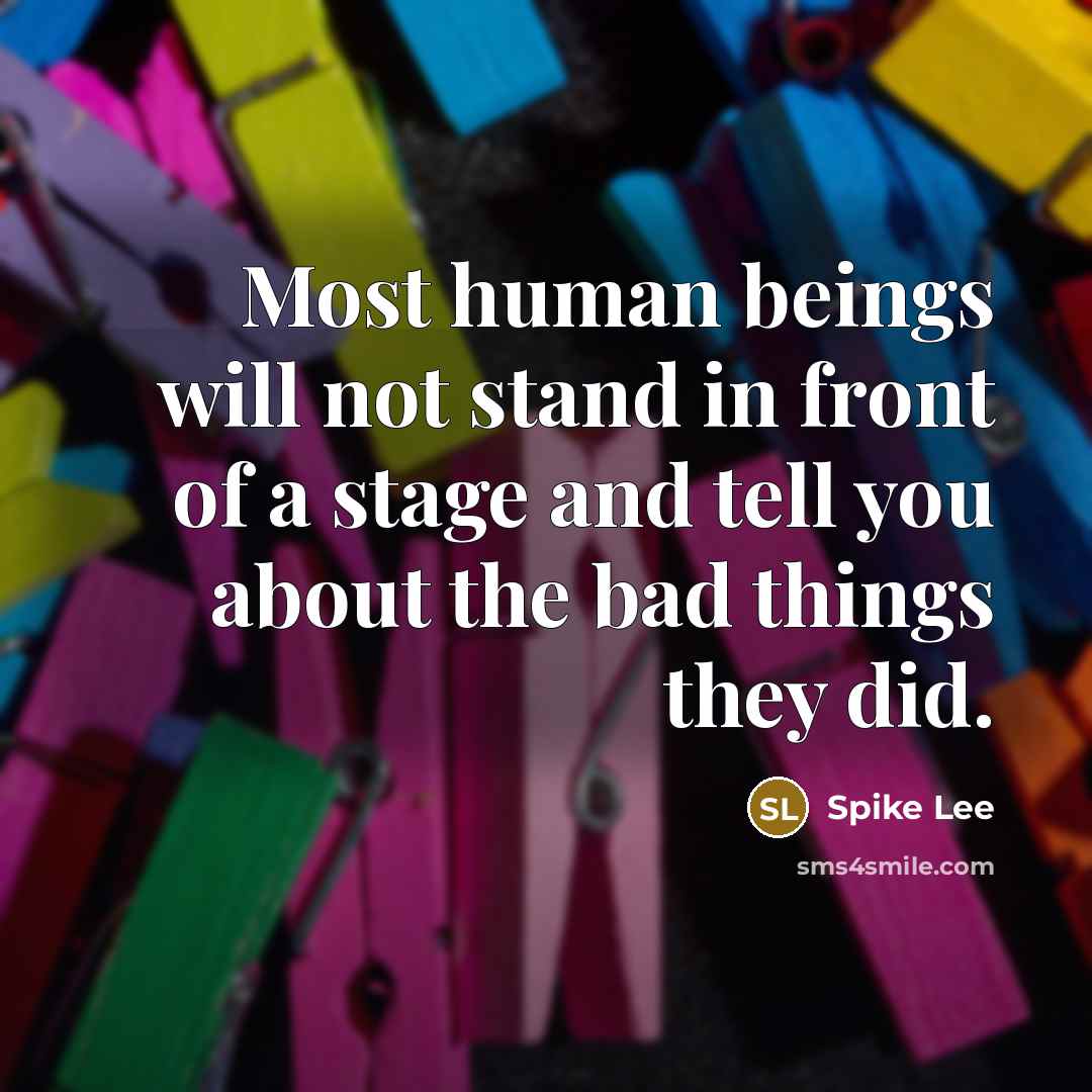 “Most human beings will not stand in front of a…” quote by Spike Lee