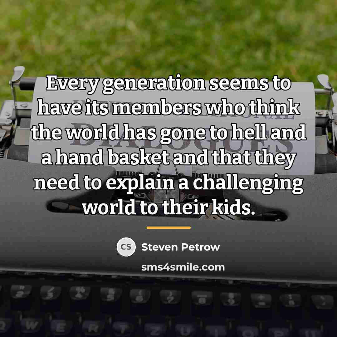 “Every generation seems to have its members who think the…” quote by Steven Petrow