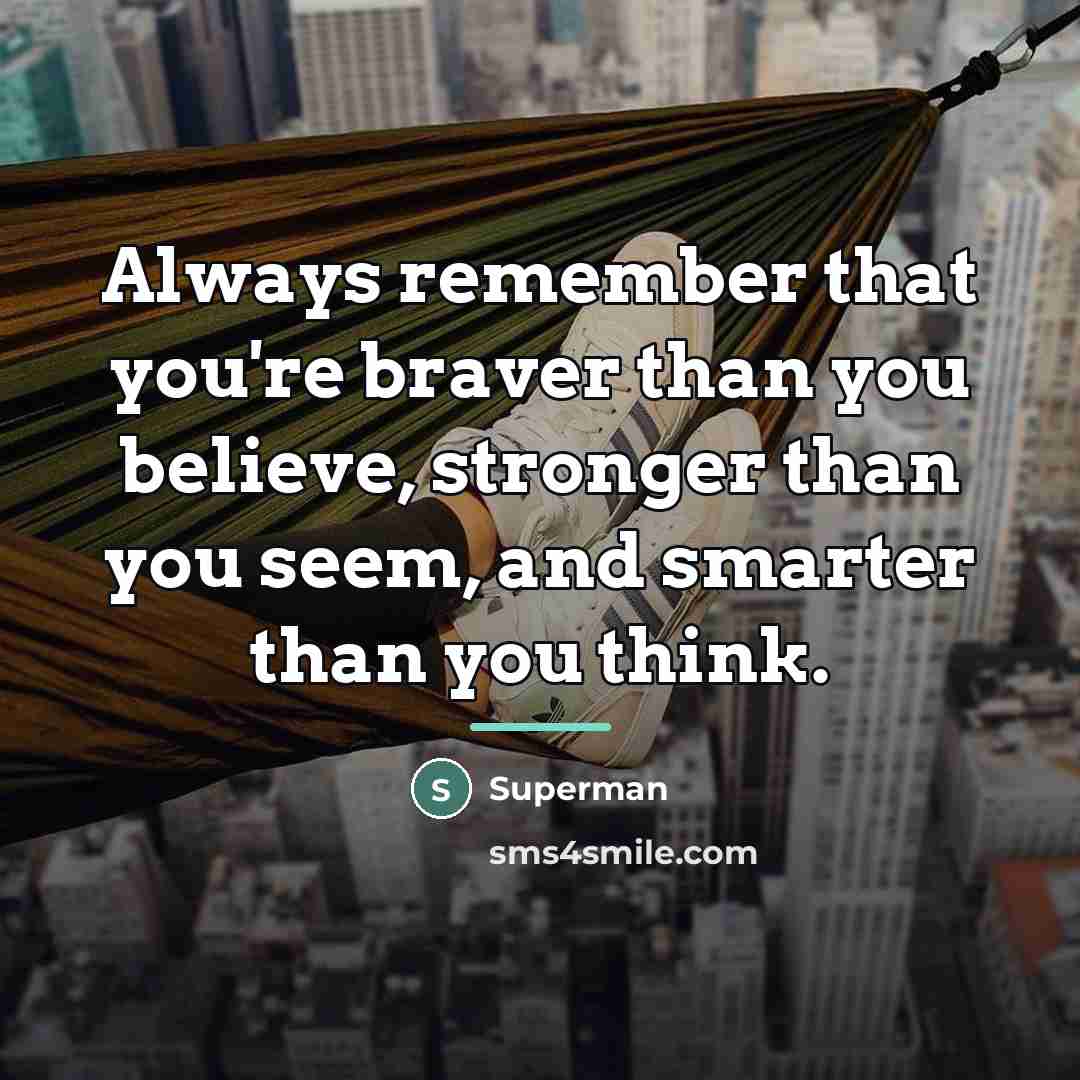 “Always remember that you're braver than you believe, stronger than…” quote by Superman