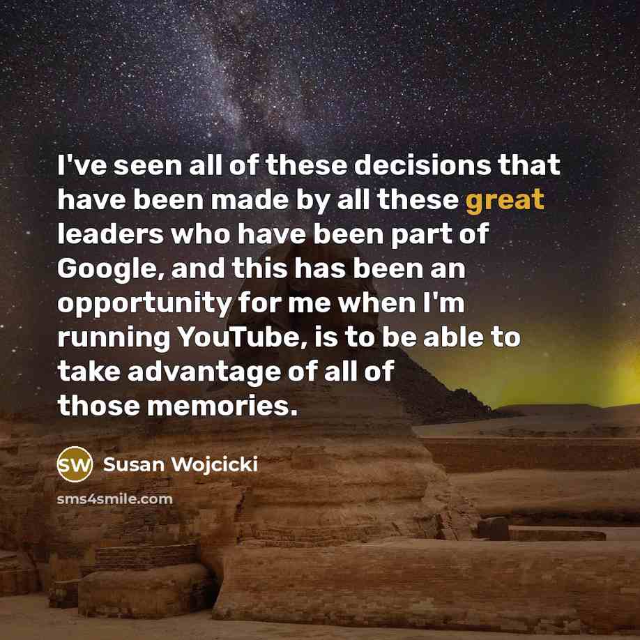 “I've seen all of these decisions that have been made…” quote by Susan Wojcicki